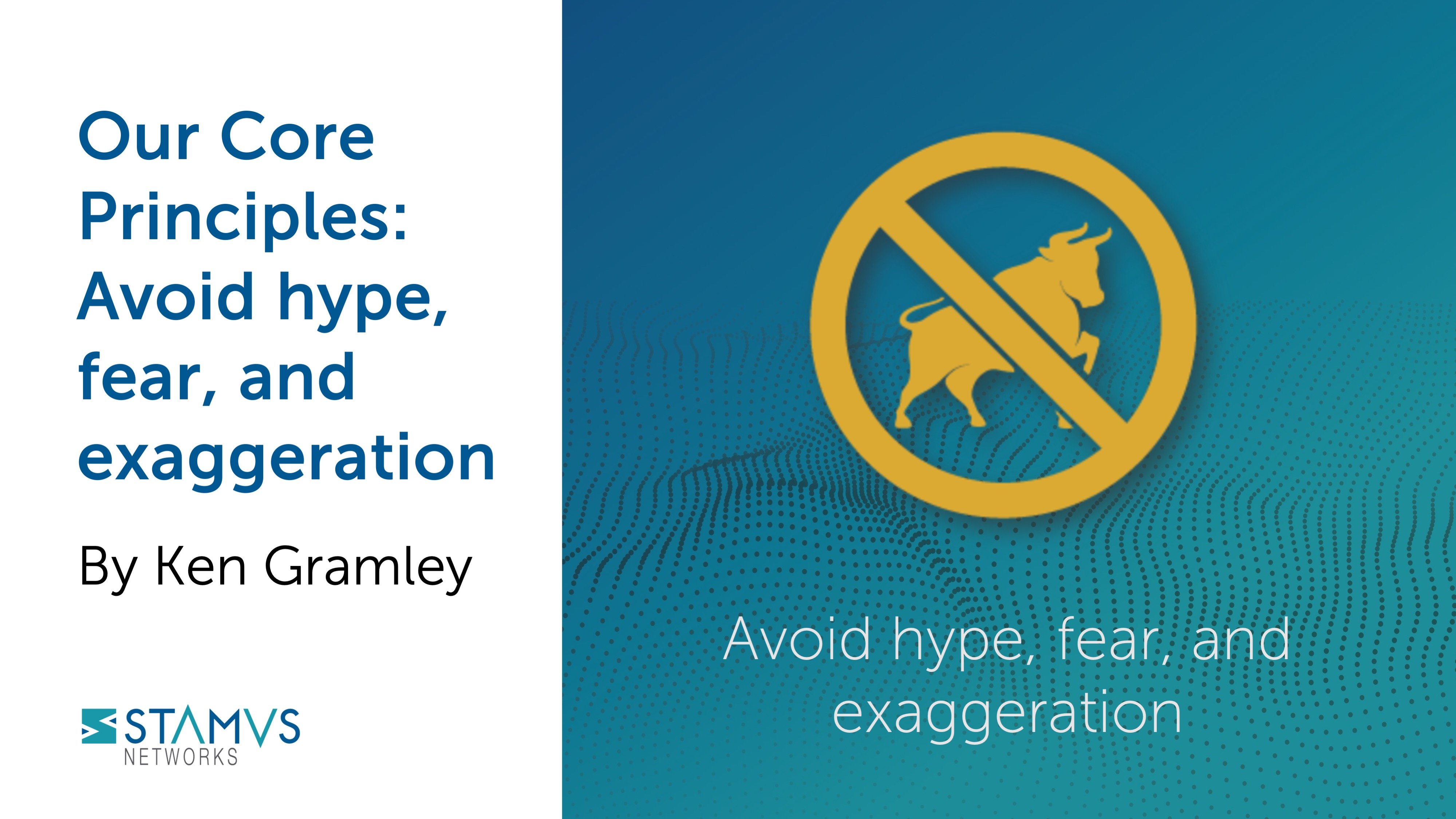 Our Core Principles: Avoid Hype, Fear, and Exaggeration