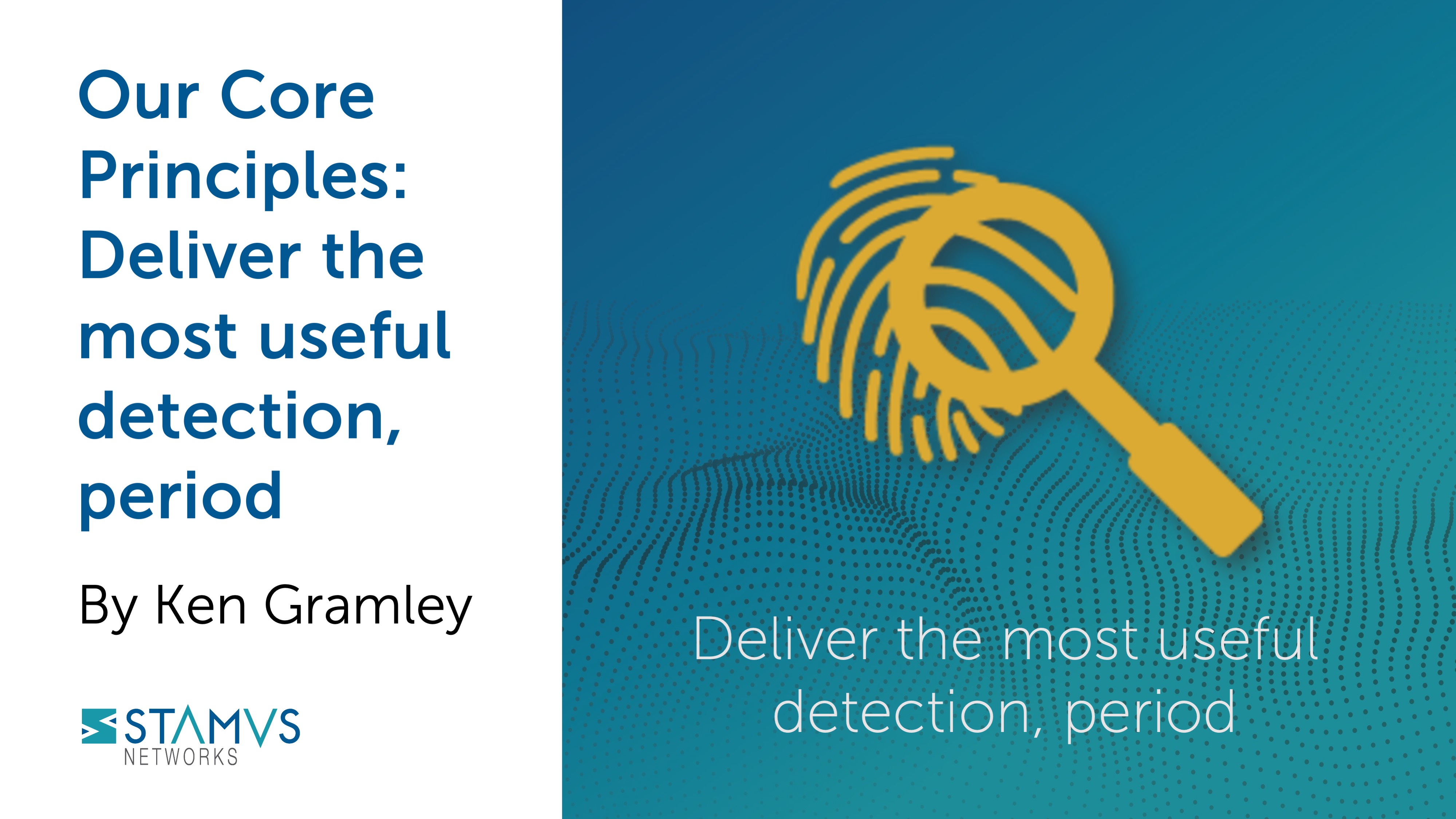 Core Principles: Deliver the most useful detection, period. 