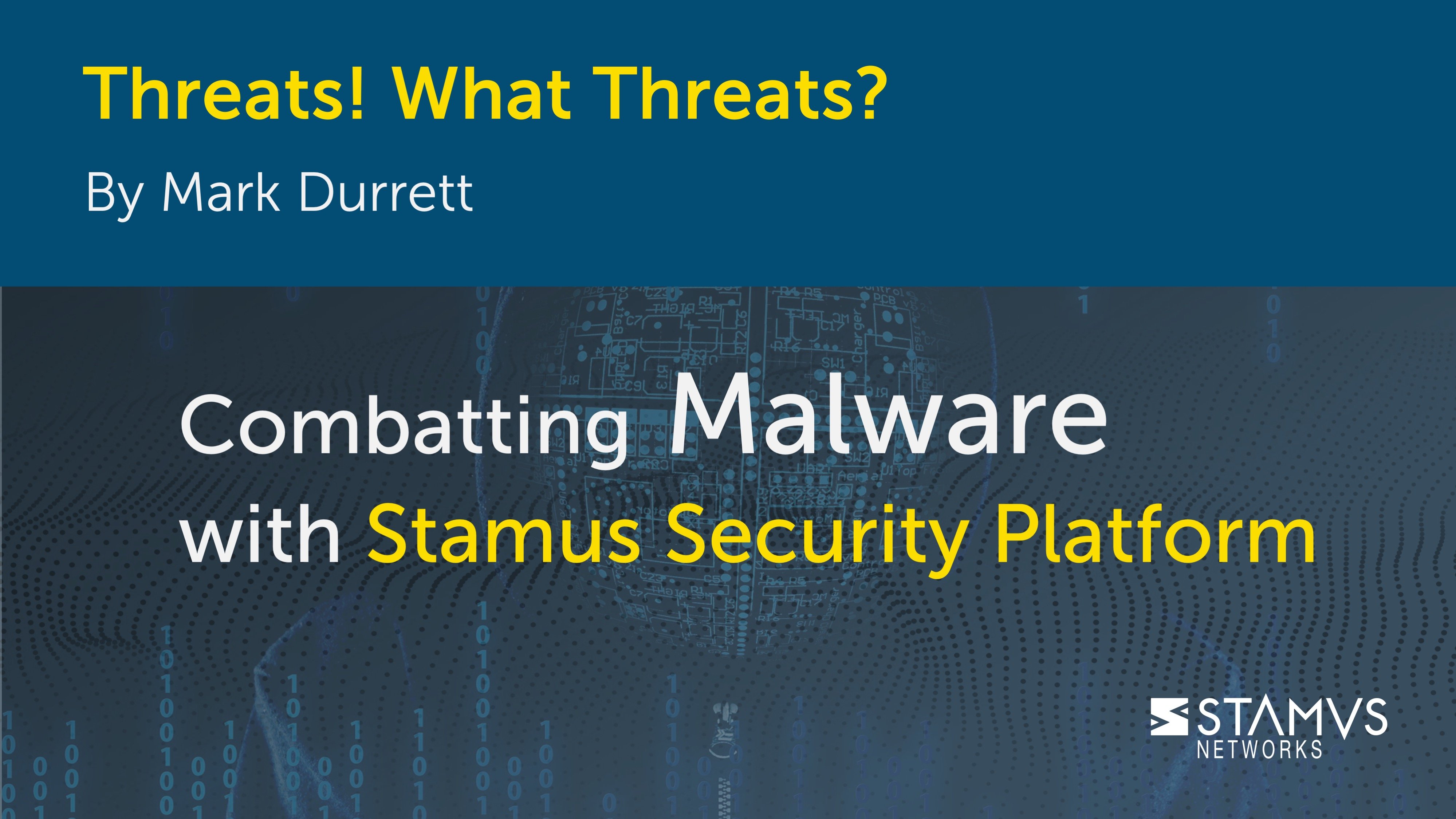 Threats! What Threats? Combatting Malware with Stamus Security Platform by Mark Durrett
