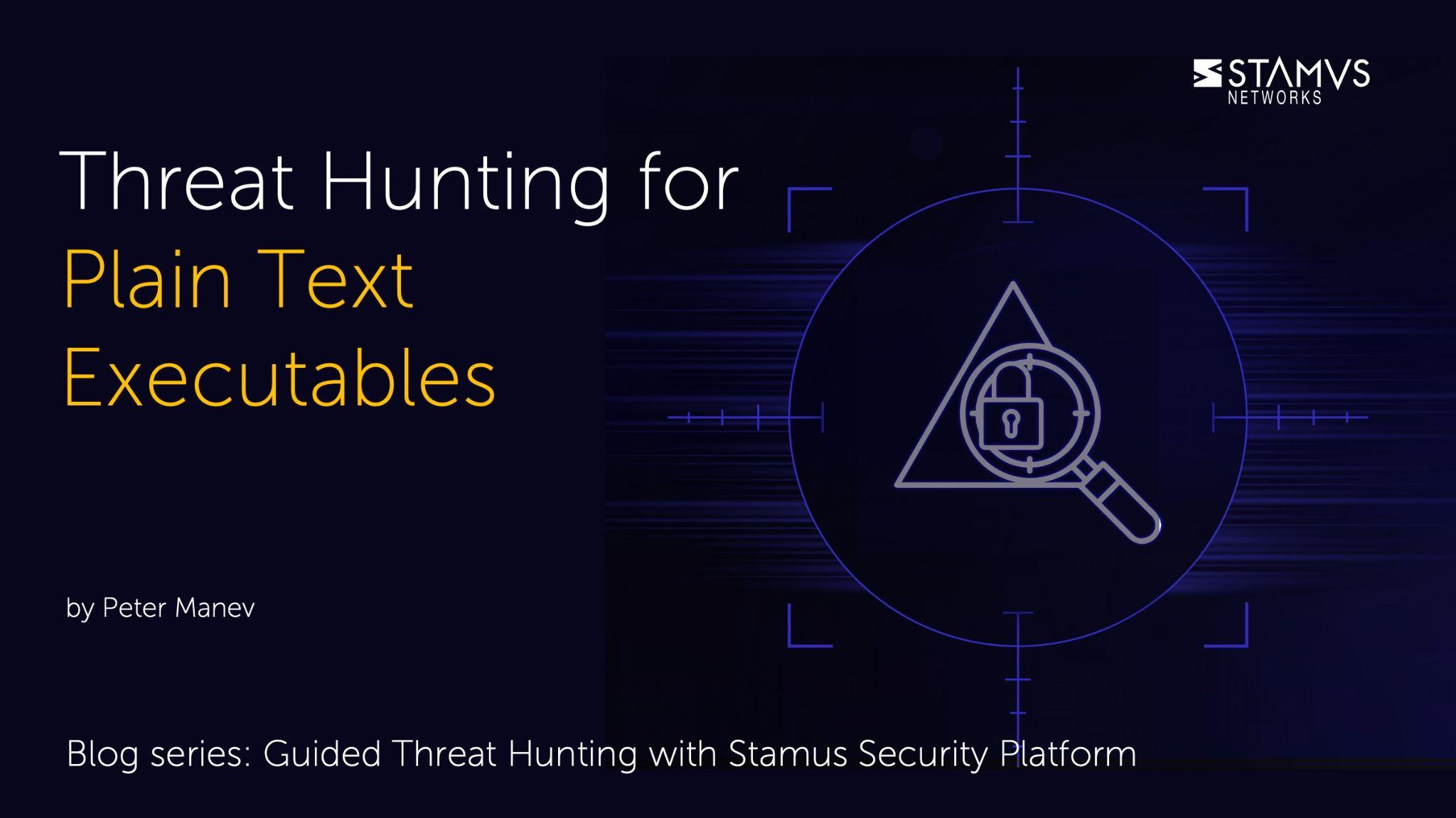 Threat Hunting for Plain Text Executables with Stamus Security Platform by Peter Manev