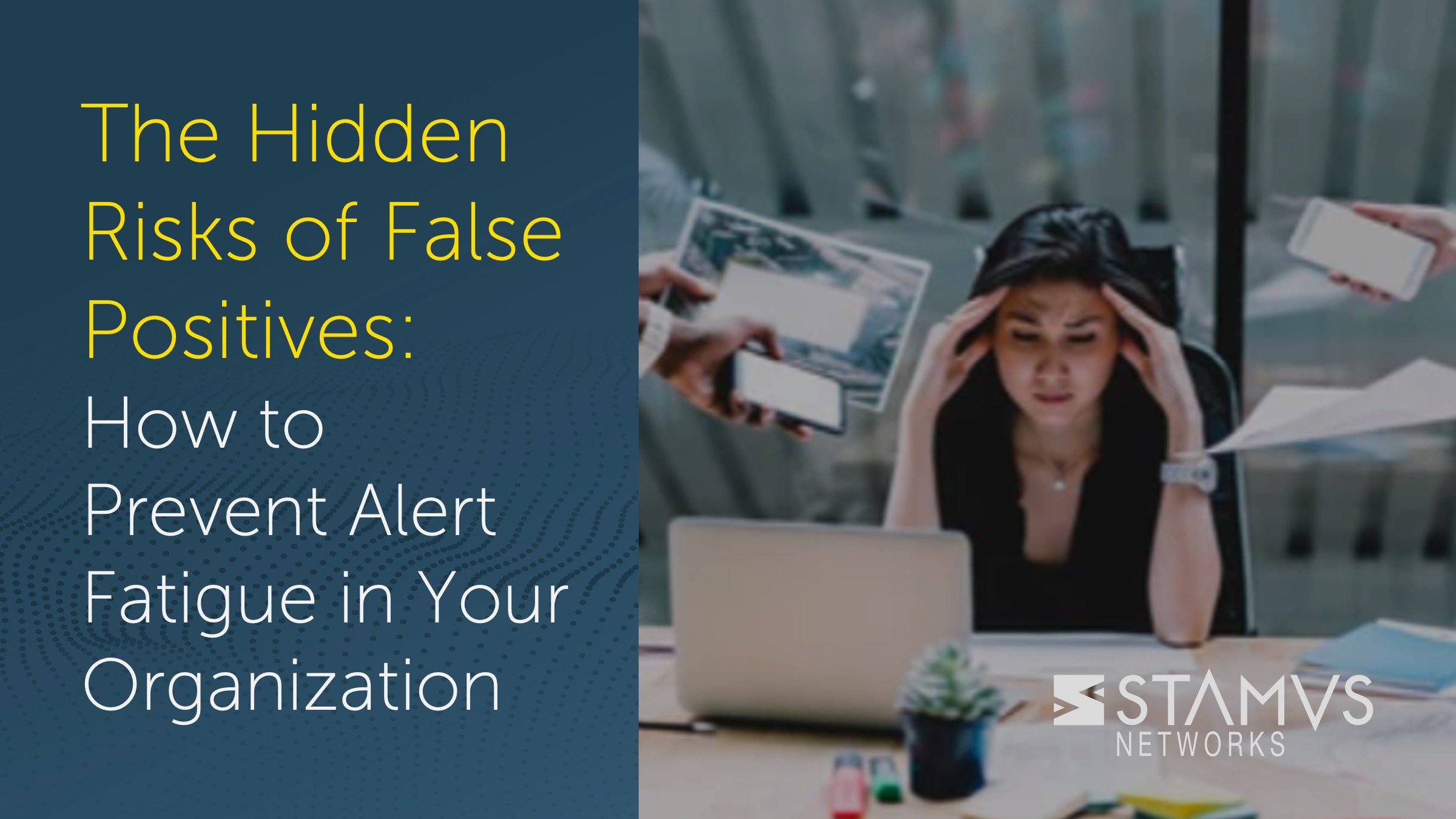 The Hidden Risks of False Positives: How to Prevent Alert Fatigue in Your Organization