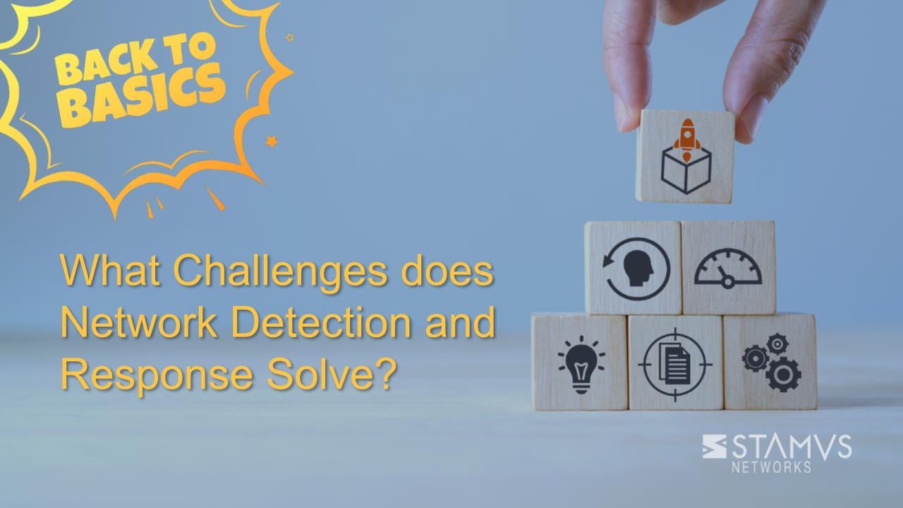What Challenges Does Network Detection and Response Solve?