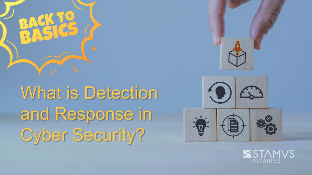 What is Detection and Response in Cyber Security?