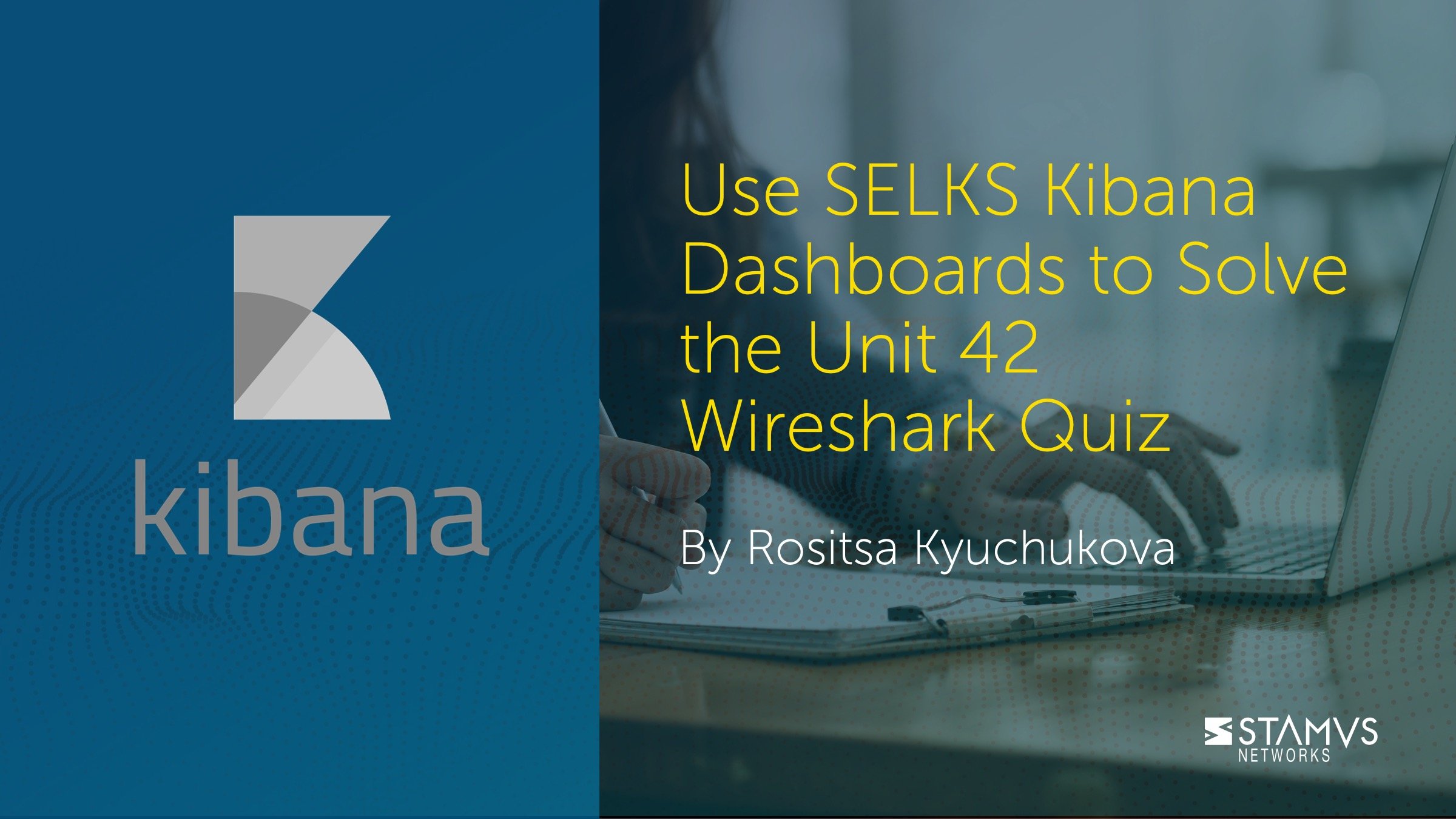 Use SELKS Kibana Dashboards to Solve the Unit 42 Wireshark Quiz by Rosita Kyuchukova