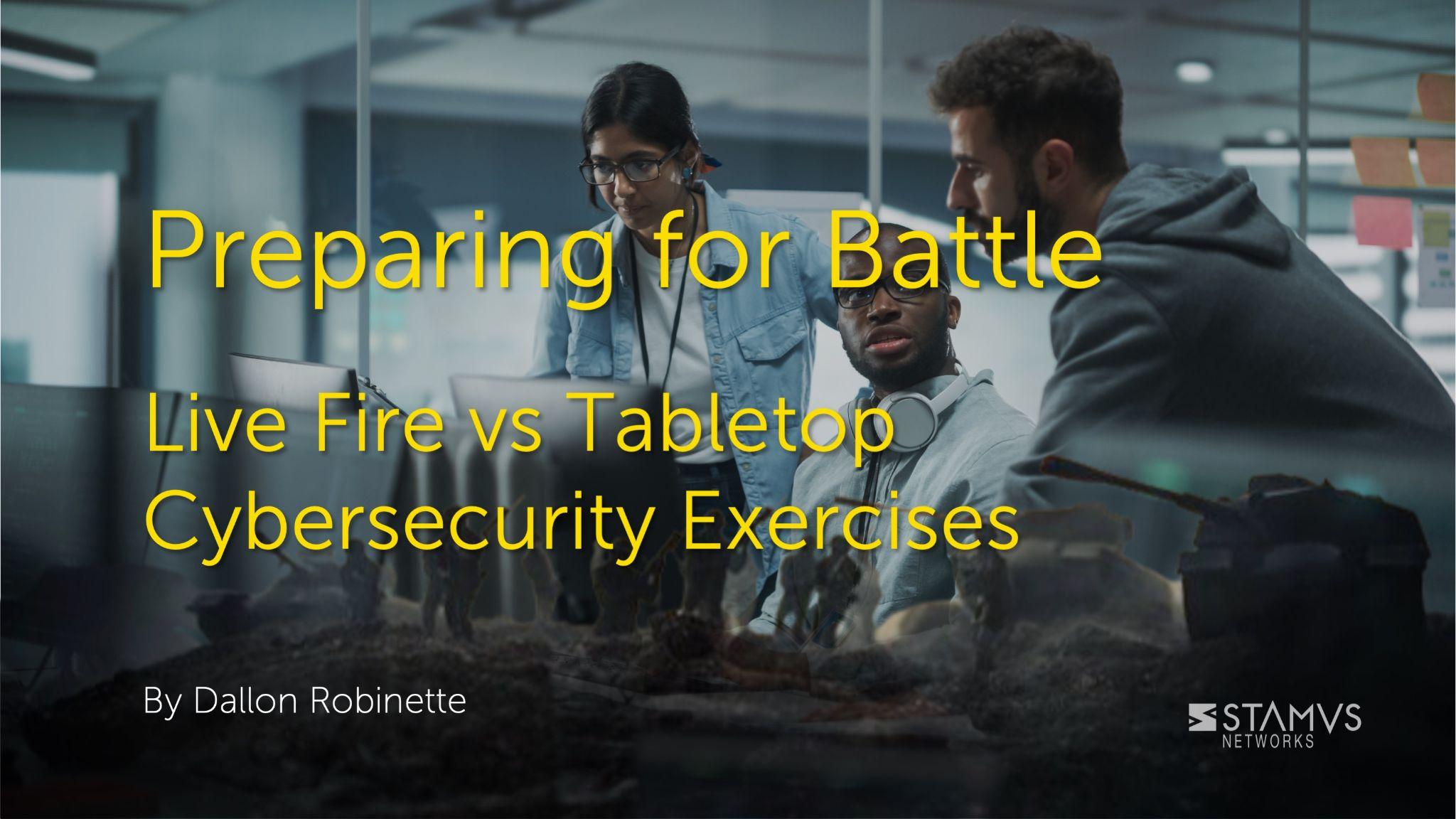 Ready for Battle? Live Fire vs Tabletop Cybersecurity Exercises